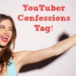 YouTuber Confessions Tag