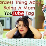 Hardest Thing About Being A Mom YouTube Tag