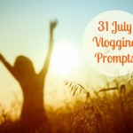31 July Vlogging Prompts
