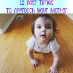 12 Best Times To Approach Your Mother