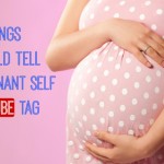 Things I Would Tell My Pregnant Self Tag