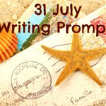 31 July Writing Prompts