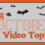 31 October Video Topics