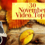 30 November Video Topics