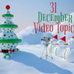 31 December Video Topics