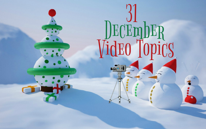 31 December Video Topics