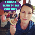 Writer’s Workshop: 7 Things I Want To Eat Guilt Free