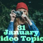 31 January Video Topics
