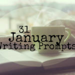 31 January Writing Prompts