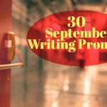 30 September Writing Prompts